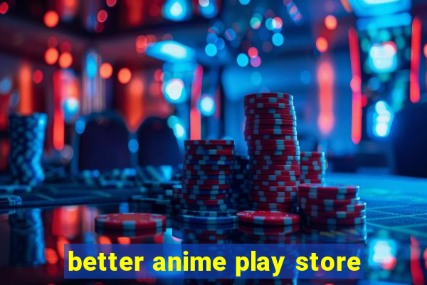 better anime play store